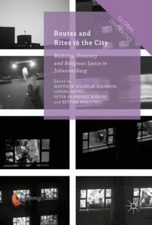 Routes and Rites to the City : Mobility, Diversity and Religious Space in Johannesburg