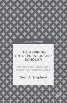 The Aspiring Entrepreneurship Scholar : Strategies and Advice for a Successful Academic Career