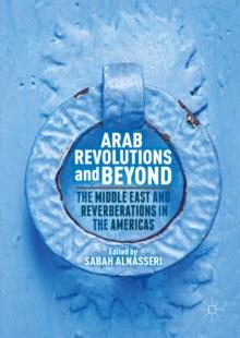 Arab Revolutions and Beyond : The Middle East and Reverberations in the Americas