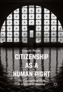 Citizenship as a Human Right : The Fundamental Right to a Specific Citizenship