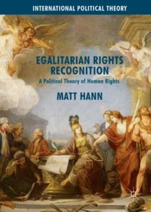 Egalitarian Rights Recognition : A Political Theory of Human Rights