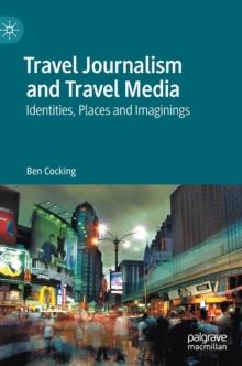 Travel Journalism and Travel Media : Identities, Places and Imaginings