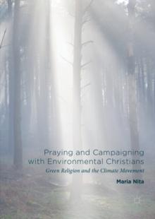 Praying and Campaigning with Environmental Christians : Green Religion and the Climate Movement