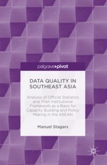 Data Quality in Southeast Asia : Analysis of Official Statistics and Their Institutional Framework as a Basis for Capacity Building and Policy Making in the ASEAN