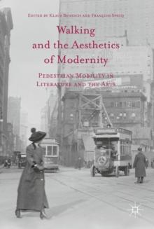 Walking and the Aesthetics of Modernity : Pedestrian Mobility in Literature and the Arts