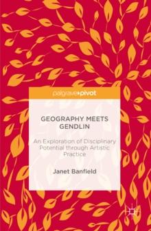 Geography Meets Gendlin : An Exploration of Disciplinary Potential through Artistic Practice