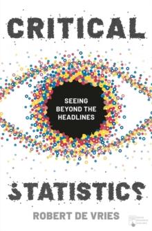 Critical Statistics : Seeing Beyond the Headlines