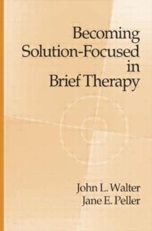 Becoming Solution-Focused In Brief Therapy