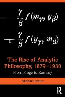 The Rise Of Analytic Philosophy, 18791930 : From Frege To Ramsey