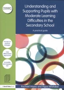 Understanding and Supporting Pupils with Moderate Learning Difficulties in the Secondary School : A practical guide