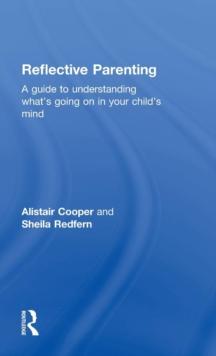 Reflective Parenting : A Guide to Understanding What's Going on in Your Child's Mind