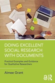 Doing Excellent Social Research with Documents : Practical Examples and Guidance for Qualitative Researchers