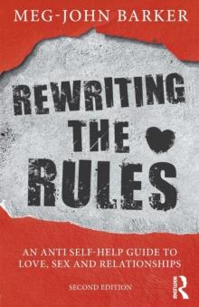 Rewriting the Rules : An Anti Self-Help Guide to Love, Sex and Relationships