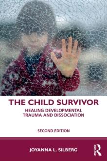 The Child Survivor : Healing Developmental Trauma and Dissociation