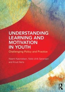 Understanding Learning and Motivation in Youth : Challenging Policy and Practice