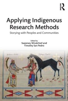 Applying Indigenous Research Methods : Storying with Peoples and Communities