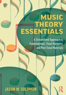 Music Theory Essentials : A Streamlined Approach to Fundamentals, Tonal Harmony, and Post-Tonal Materials