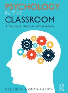 Psychology in the Classroom : A Teacher's Guide to What Works