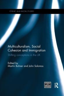 Multiculturalism, Social Cohesion and Immigration : Shifting Conceptions in the UK