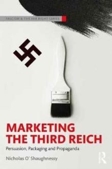 Marketing the Third Reich : Persuasion, Packaging and Propaganda