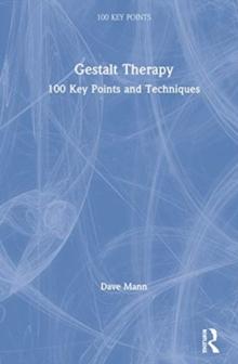 Gestalt Therapy : 100 Key Points and Techniques