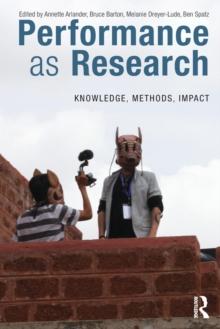 Performance as Research : Knowledge, methods, impact