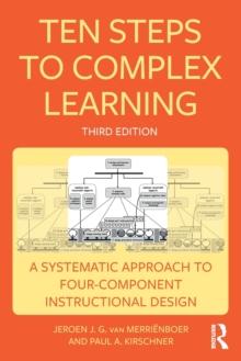 Ten Steps to Complex Learning : A Systematic Approach to Four-Component Instructional Design