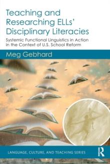 Teaching and Researching ELLs Disciplinary Literacies : Systemic Functional Linguistics in Action in the Context of U.S. School Reform