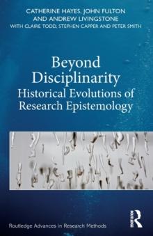 Beyond Disciplinarity : Historical Evolutions of Research Epistemology