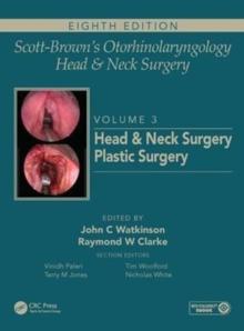 Scott-Brown's Otorhinolaryngology and Head and Neck Surgery : Volume 3: Head and Neck Surgery, Plastic Surgery