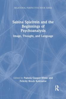 Sabina Spielrein and the Beginnings of Psychoanalysis : Image, Thought, and Language