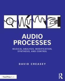 Audio Processes : Musical Analysis, Modification, Synthesis, and Control