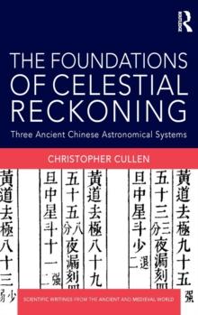 The Foundations of Celestial Reckoning : Three Ancient Chinese Astronomical Systems