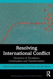 Resolving International Conflict : Dynamics of Escalation, Continuation and Transformation