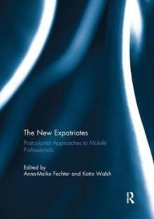 The New Expatriates : Postcolonial Approaches to Mobile Professionals