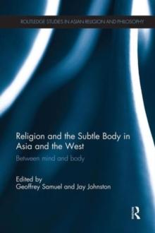 Religion and the Subtle Body in Asia and the West : Between Mind and Body