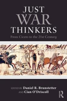 Just War Thinkers : From Cicero To The 21st Century