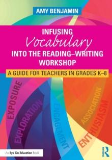 Infusing Vocabulary Into the Reading-Writing Workshop : A Guide for Teachers in Grades K-8