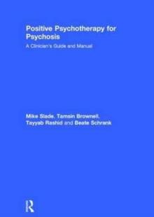 Positive Psychotherapy for Psychosis : A Clinician's Guide and Manual