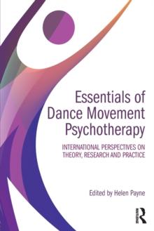 Essentials of Dance Movement Psychotherapy : International Perspectives on Theory, Research, and Practice