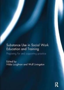 Substance Use in Social Work Education and Training : Preparing for and supporting practice