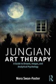 Jungian Art Therapy : Images, Dreams, and Analytical Psychology