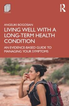 Living Well with A Long-Term Health Condition : An Evidence-Based Guide to Managing Your Symptoms