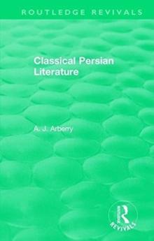 Routledge Revivals: Classical Persian Literature (1958)