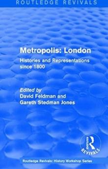 Routledge Revivals: Metropolis London (1989) : Histories and Representations since 1800