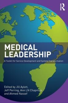 Medical Leadership : A Toolkit for Service Development and System Transformation