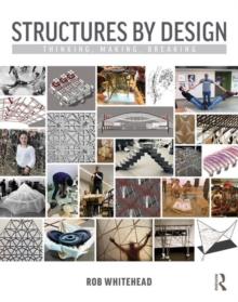 Structures by Design : Thinking, Making, Breaking