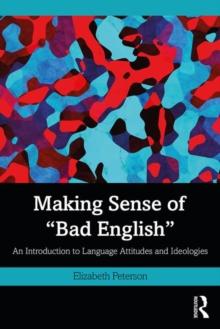 Making Sense of "Bad English" : An Introduction to Language Attitudes and Ideologies