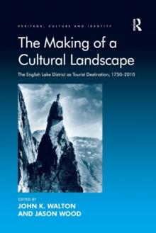 The Making of a Cultural Landscape : The English Lake District as Tourist Destination, 1750-2010