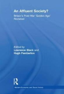 An Affluent Society? : Britain's Post-War 'Golden Age' Revisited